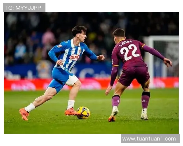 西班牙人主场迎战巴拉多利德全力争胜展现球队实力